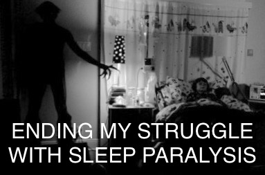 Ending my struggle with sleep paralysis