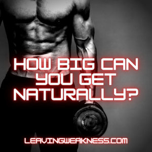 How big can you get naturally? - LEAVINGWEAKNESS